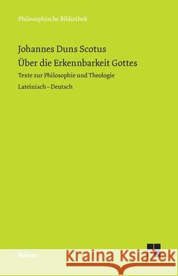 Über die Erkennbarkeit Gottes: Texte zur Philosophie und Theologie Johannes Duns Scotus 9783787340767 Felix Meiner