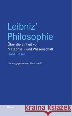 Leibniz' Philosophie: Über die Einheit von Metaphysik und Wissenschaft Hans Poser, Wenchao Li 9783787340941 Felix Meiner