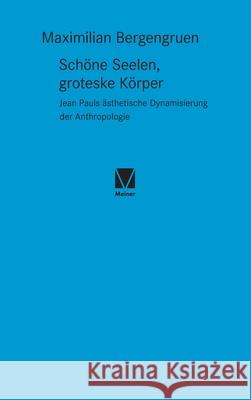 Schöne Seelen, groteske Körper: Jean Pauls ästhetische Dynamisierung der Anthropologie Bergengruen, Maximilian 9783787341658