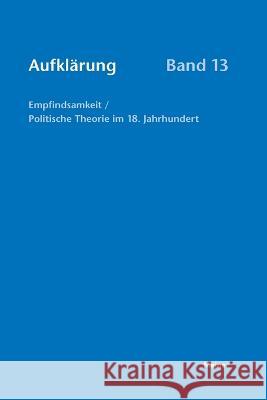 Aufklärung, Band 13: Empfindsamkeit / Politische Theorie im 18. Jahrhundert Diethelm Klippel, Karl Eibl 9783787341931 Felix Meiner