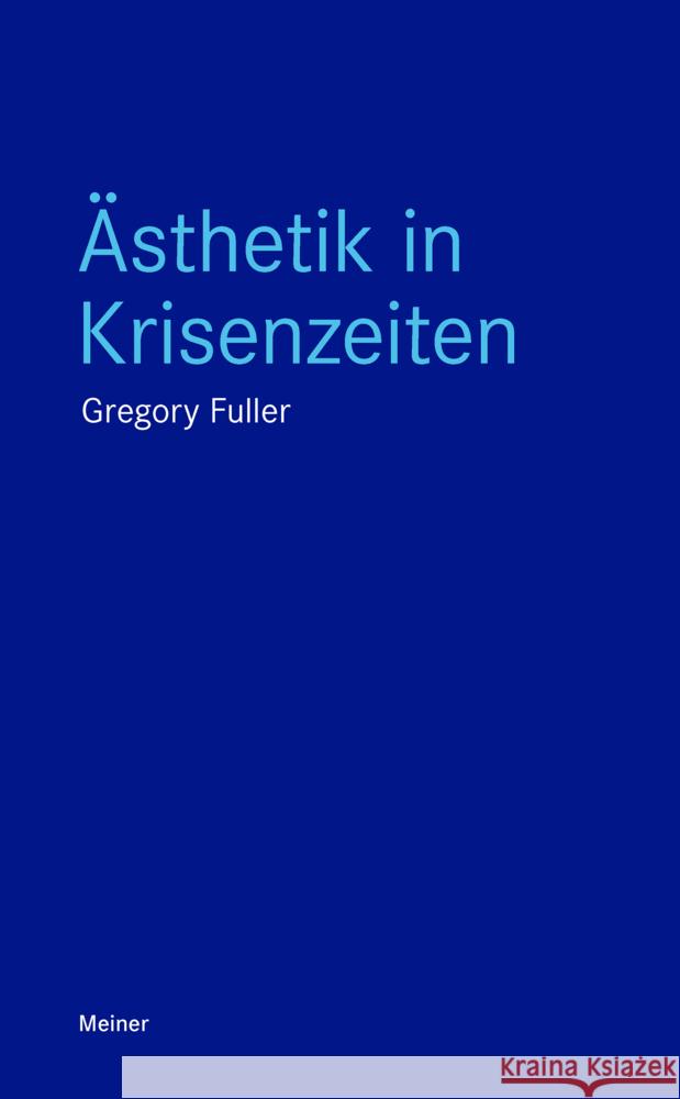 Ästhetik in Krisenzeiten Fuller, Gregory 9783787342723 Meiner