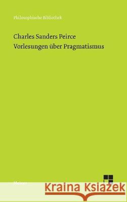 Vorlesungen über Pragmatismus Charles Sanders Peirce, Elisabeth Walther 9783787343133