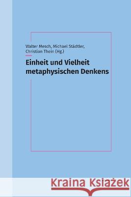 Einheit und Vielheit metaphysischen Denkens: Festschrift für Thomas Leinkauf Mesch, Walter 9783787343140 Felix Meiner