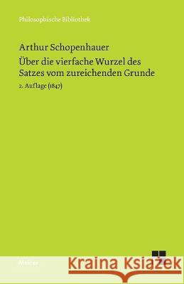 Über die vierfache Wurzel des Satzes vom zureichenden Grunde: 2. Auflage (1847) Arthur Schopenhauer, Michael Landmann, Elfriede Tielsch 9783787343287 Felix Meiner