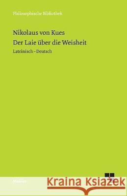 Der Laie uber die Weisheit: Zweisprachige Ausgabe (lateinisch-deutsche Parallelausgabe, Heft 1) Karl Bormann Nikolaus Von Kues Renate Steiger 9783787344802
