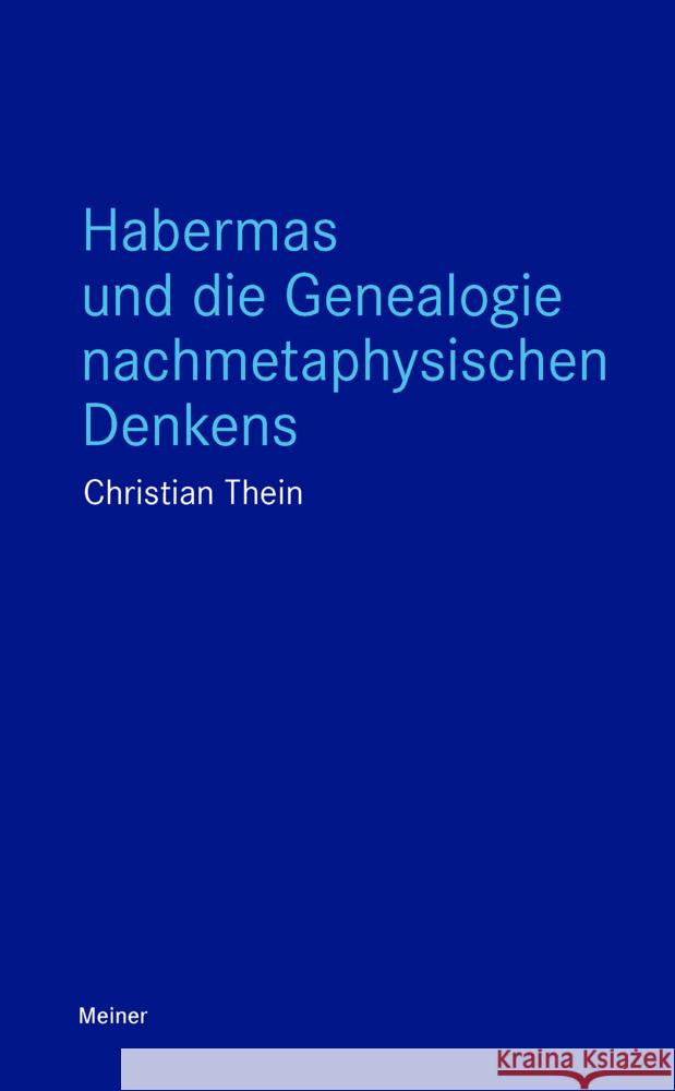 Habermas und die Genealogie nachmetaphysischen Denkens Thein, Christian 9783787345427