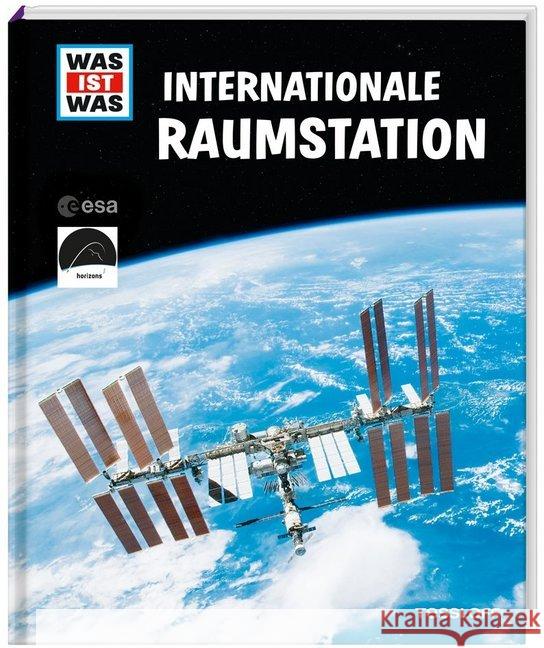 Was ist was. Internationale Raumstation : Wie werde ich Astronaut? Wie fühlt sich Schwerelosigkeit an? Baur, Manfred 9783788621902