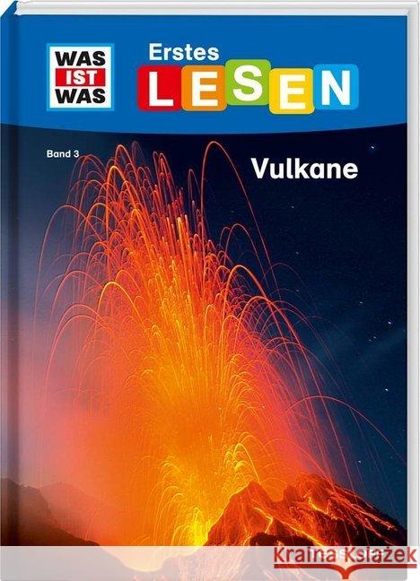 Was ist was Erstes Lesen: Vulkane : Wie heißt der größte Vulkan der Welt? Wie nennt man flüssiges Gestein? Wie riechen Vulkane? Braun, Christina 9783788626389 Tessloff