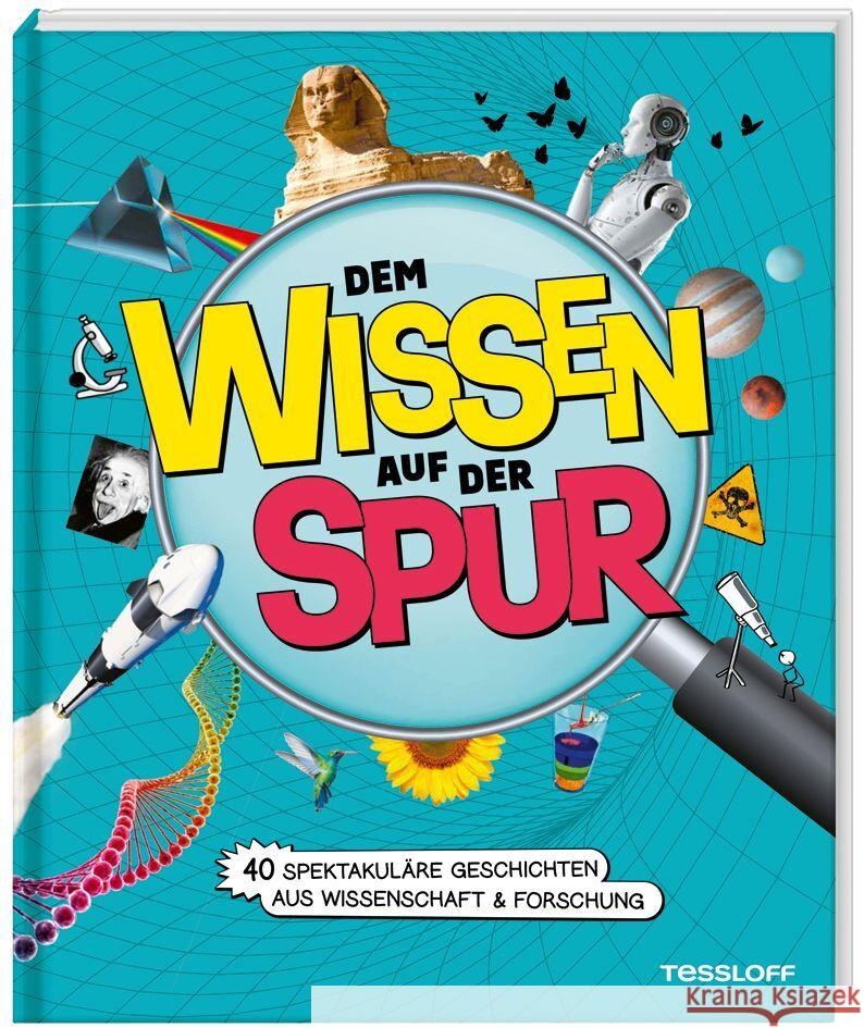 Dem Wissen auf der Spur. 40 spektakuläre Geschichten aus Wissenschaft & Forschung Kratzenberg-Annies, Dr. Volker 9783788676926 Tessloff Verlag Ragnar Tessloff GmbH & Co. KG