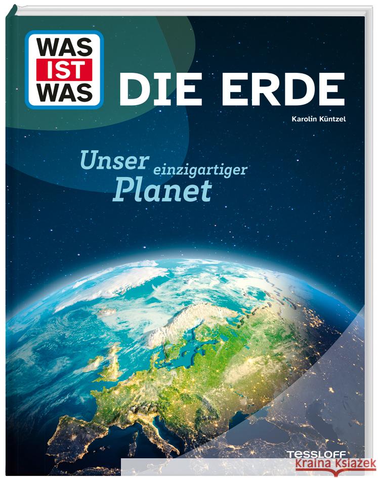 WAS IST WAS Die Erde. Unser einzigartiger Planet Küntzel, Karolin 9783788677114 Tessloff Verlag Ragnar Tessloff GmbH & Co. KG