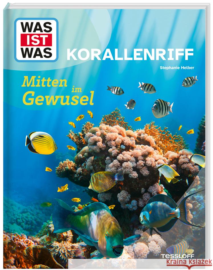 WAS IST WAS Korallenriff. Mitten im Gewusel Helber, Dr. Stephanie 9783788677138 Tessloff Verlag Ragnar Tessloff GmbH & Co. KG