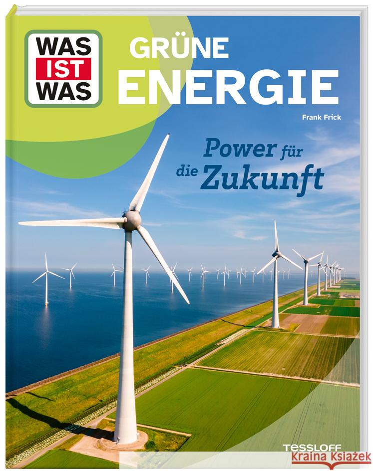 WAS IST WAS Grüne Energie. Power für die Zukunft Frick, Dr. Frank 9783788677145 Tessloff Verlag Ragnar Tessloff GmbH & Co. KG