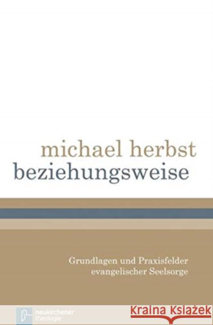 beziehungsweise : Grundlagen und Praxisfelder evangelischer Seelsorge Herbst, Michael 9783788725884