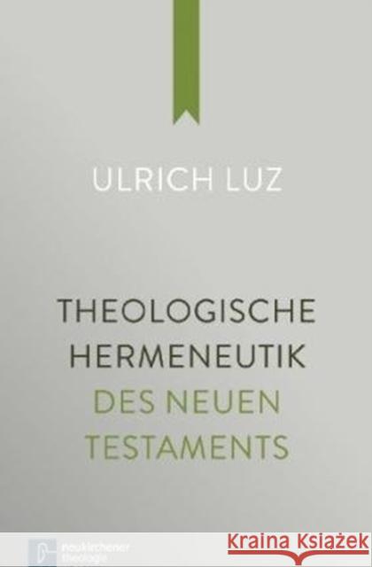 Theologische Hermeneutik des Neuen Testaments Luz, Ulrich 9783788728779