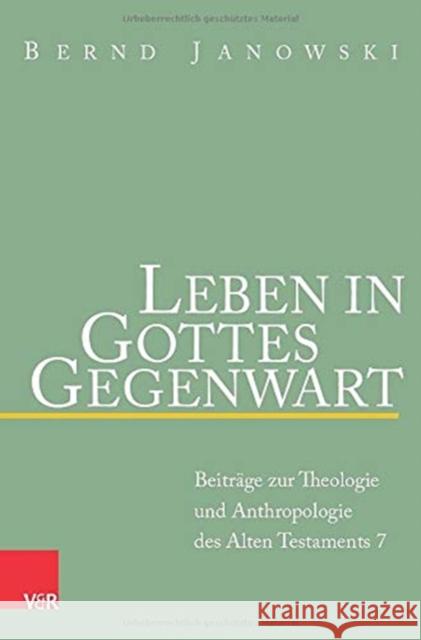 Leben in Gottes Gegenwart: Beiträge zur Theologie und Anthropologie des Alten Testaments Bernd Janowski 9783788735128