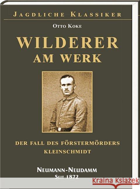 Wilderer am Werk : Der Fall des Förstermörders Kleinschmidt Koke, Otto 9783788819729