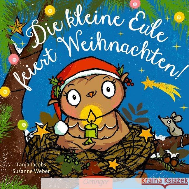 Die kleine Eule feiert Weihnachten Jacobs, Tanja; Weber, Susanne 9783789107702 Oetinger