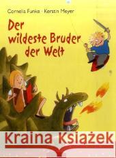 Der wildeste Bruder der Welt : Auf der Kinder- und Jugendbuchliste SR, WDR, Radio Bremen 6/2004 Funke, Cornelia Meyer, Kerstin  9783789165078