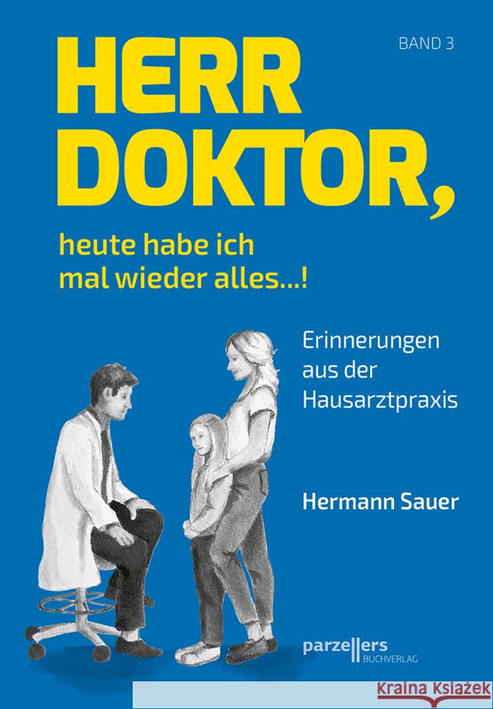 Herr Doktor, heute habe ich mal wieder alles ...! Sauer, Hermann 9783790005974 Parzellers