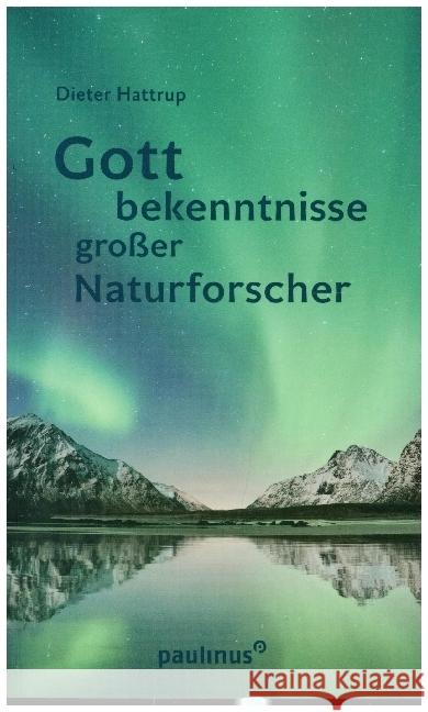 Gottbekenntnisse grosser Naturforscher Hattrup, Dieter 9783790217568