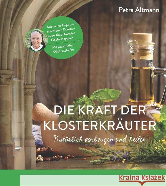 Die Kraft der Klosterkräuter, m. Kräuterscheibe : Natürlich vorbeugen und heilen Altmann, Petra 9783790218367