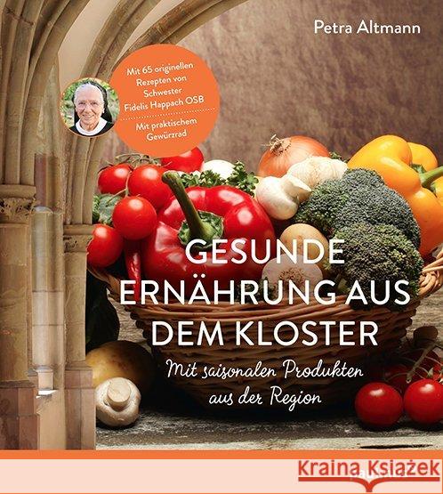 Gesunde Ernährung aus dem Kloster : Mit saisonalen Produkten aus der Region Altmann, Petra 9783790218374