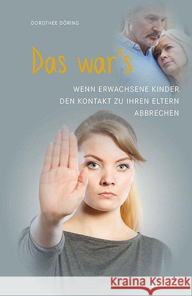 Das war's : Wenn Erwachsene Kinder den Kontakt zu ihren Eltern abbrechen Döring, Dorothee 9783790219395