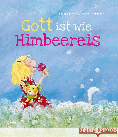 Gott ist wie Himbeereis : Bilderbuch Stracke, Simone; Gholizadeh, Fariba 9783790219432