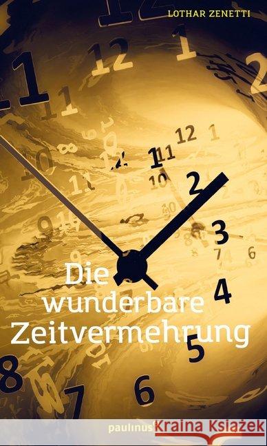 Die wunderbare Zeitvermehrung Zenetti, Lothar 9783790219524 Paulinus Verlag GmbH