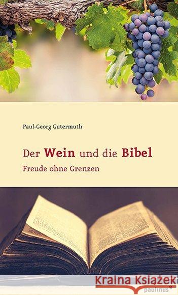 Der Wein und die Bibel : Freude ohne Grenzen Gutermuth, Paul-Georg 9783790219548