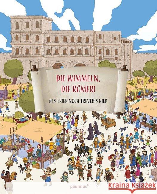 Die wimmeln, die Römer! : Als Trier noch Treveris hieß Fritsch, Marlene 9783790219630 Paulinus Verlag GmbH