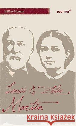 Louis & Zelie Martin : Die seligen Eltern der hl. Therese von Lisieux Mongin, Hélène 9783790222036