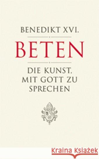 Beten - Die Kunst, mit Gott zu sprechen Benedikt XVI. 9783790257083