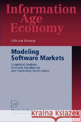 Modeling Software Markets: Empirical Analysis, Network Simulations, and Marketing Implications Westarp, Falk Graf 9783790800098 Physica-Verlag