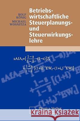 Betriebswirtschaftliche Steuerplanungs- und Steuerwirkungslehre Rolf König, Michael Wosnitza 9783790800425 Springer-Verlag Berlin and Heidelberg GmbH & 