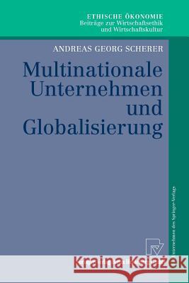 Multinationale Unternehmen Und Globalisierung: Zur Neuorientierung Der Theorie Der Multinationalen Unternehmung Scherer, Andreas Georg 9783790800463