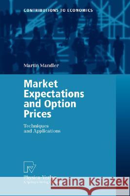 Market Expectations and Option Prices: Techniques and Applications Mandler, Martin 9783790800494 Physica-Verlag