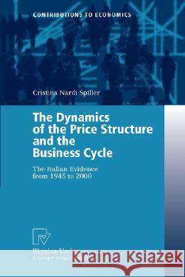 The Dynamics of the Price Structure and the Business Cycle: The Italian Evidence from 1945 to 2000 Spiller, Cristina Nardi 9783790800630