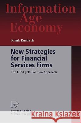 New Strategies for Financial Services Firms: The Life-Cycle-Solution Approach Kundisch, Dennis 9783790800661 Physica-Verlag