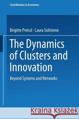 The Dynamics of Clusters and Innovation: Beyond Systems and Networks Preissl, Brigitte 9783790800777 Physica-Verlag