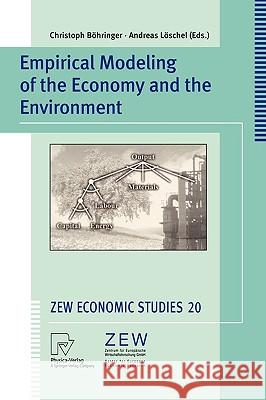 Empirical Modeling of the Economy and the Environment Christoph Böhringer, Andreas Löschel 9783790800784 Springer-Verlag Berlin and Heidelberg GmbH & 