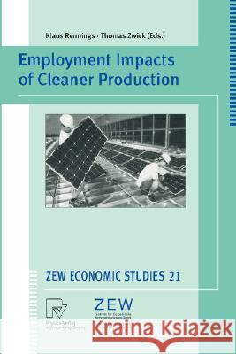 Employment Impacts of Cleaner Production Klaus Rennings, Thomas Zwick 9783790800937 Springer-Verlag Berlin and Heidelberg GmbH & 