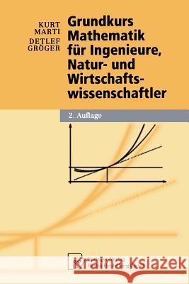 Grundkurs Mathematik Für Ingenieure, Natur- Und Wirtschaftswissenschaftler Marti, Kurt 9783790801002 Physica-Verlag