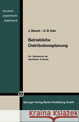 Betriebliche Distributionsplanung: Zur Optimierung Der Logistischen Prozesse Bloech, J. 9783790801095