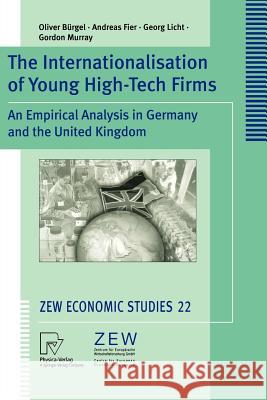 The Internationalisation of Young High-Tech Firms: An Empirical Analysis in Germany and the United Kingdom Oliver Bürgel, Andreas Fier, Georg Licht, Gordon Murray 9783790801200 Springer-Verlag Berlin and Heidelberg GmbH & 