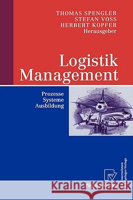 Logistik Management: Prozesse, Systeme, Ausbildung Spengler, Thomas S. 9783790801217 Springer