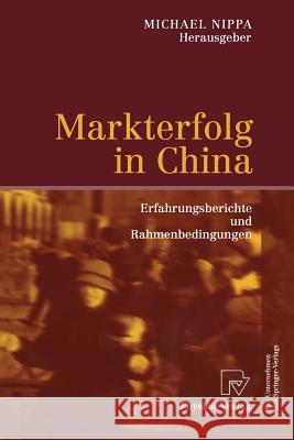 Markterfolg in China: Erfahrungsberichte Und Rahmenbedingungen Nippa, Michael 9783790801255