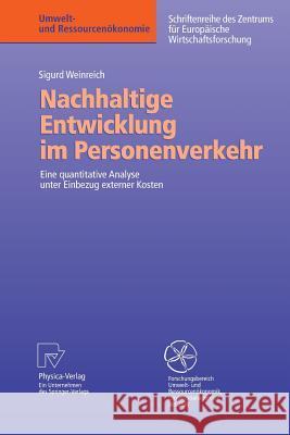 Nachhaltige Entwicklung Im Personenverkehr: Eine Quantitative Analyse Unter Einbezug Externer Kosten Weinreich, Sigurd 9783790801507 Physica-Verlag Heidelberg