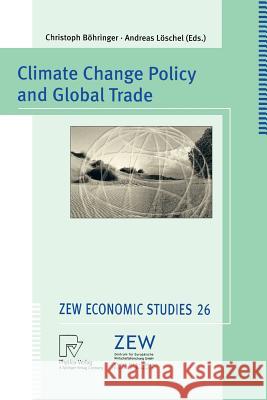 Climate Change Policy and Global Trade Christoph Böhringer, Andreas Löschel 9783790801712 Springer-Verlag Berlin and Heidelberg GmbH & 