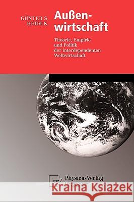 Außenwirtschaft: Theorie, Empirie Und Politik Der Interdependenten Weltwirtschaft Heiduk, Günter S. 9783790801811 Physica-Verlag Heidelberg